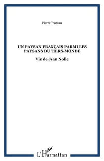 Un paysan francais parmi les paysans du tiers-monde - vie de jean nolle