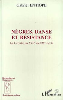 Nègres, danse et résistance : La Caraïbe du XVII au XIXème siècle