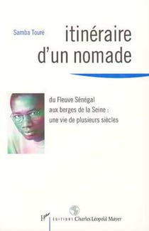 Itineraire d'un nomade du fleuve - du senegal aux berges de la seine : une vie de plusieurs siecles