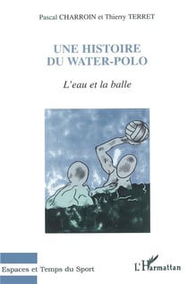 L'eau et la balle : Une Histoire du Water-Polo