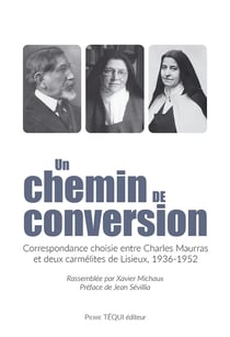 Un chemin de conversion : correspondance choisie entre Charles Maurras et deux carmélites de Lisieux 1936-1952