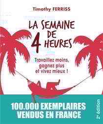 La semaine de 4 heures - travaillez moins, gagnez plus et vivez mieux ! (2e édition)