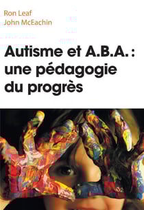 Autisme et A.B.A : une pédagogie du progrès