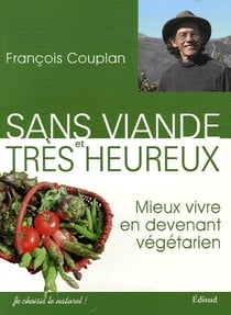 Sans viande et tres heureux - mieux vivre en devenant vegetarien