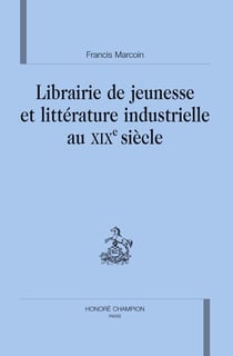 Librairie de jeunesse et littérature industrielle au xix siècle