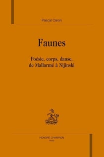 Faunes - poésie, corps, danse, de mallarmé à nijinski