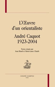 L'oeuvre d'un orientaliste : andré caquot 1923-2004