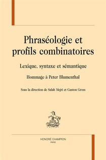 Phraséologie et profils combinatoires - lexique, syntaxe et sémantique - hommage à Peter Blumenthal