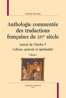 Anthologie commentée des traductions françaises du XIVe siècle - autour de Charles V : culture, pouvoir et spiritualité