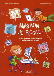 Mais non, je blogue ! le petit guide des jeunes blogueurs pour bloguer vite