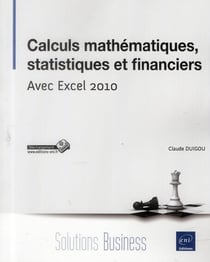 Calculs mathématiques, statistiques et financiers - avec Excel 2010