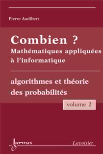 Combien ? Mathématiques appliquées à l'informatique Vol. 2 : algorithmes et théorie des probabilités
