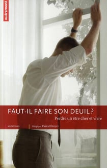 Faut-il vraiment faire son deuil ? - perdre un être cher et vivre