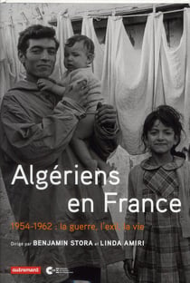 Algériens en France - 1954-1962 :  la guerre, l'exil, la vie