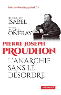 Pierre-Joseph Proudhon - l'anarchie sans le désordre