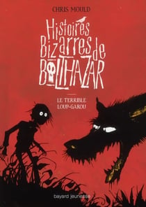 Histoires bizarres de Baltazar Tome 1 : le terrible loup-garou