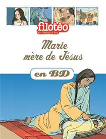 Filotéo - les chercheurs de Dieu Tome 6 : Marie, mère de Jésus en BD
