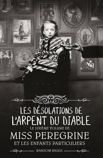 Miss Peregrine et les enfants particuliers Tome 6 : les désolations de l'arpent du diable
