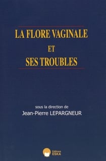 LA FLORE VAGINALE ET SES TROUBLES