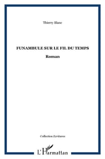 FUNAMBULE SUR LE FIL DU TEMPS : Roman