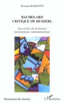 BACHELARD CRITIQUE DE HUSSERL : Aux racines de la fracture épistémologie / phénoménologie