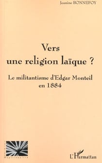 VERS UNE RELIGION LAÏQUE ? : Le militantisme d'Edgar Monteil en 1884