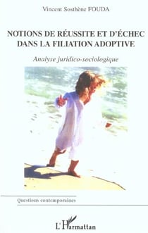 Notion de reussite et d'echec dans la filiation adoptive - analyse juridico-sociologique