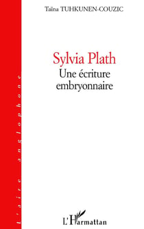 SYLVIA PLATH : Une écriture embryonnaire