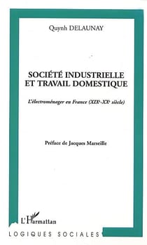 Société industrielle et travail domestique : L'électroménager en France (XIXe-XXe siècle)