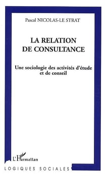 La relation de consultance : Une sociologie des activités d'étude et de conseil