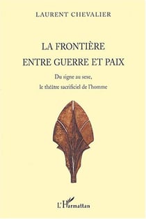 La frontière entre guerre et paix : Du signe au sexe, le théâtre sacrificiel de l'homme