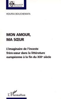 Mon amour, ma soeur : L'imaginaire de l'inceste frère-soeur dans la littérature européenne à la fin du XIXe siècle