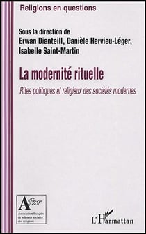 La modernité rituelle : Rites politiques et religieux des sociétés modernes