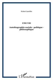 Une vie : Autobiographie sociale - politique - philosophique