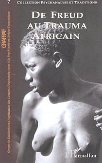 Psychanalyse et traditions t.7 - de Freud au Trauma africain