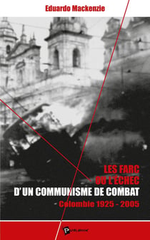 Les Farc ou l'échec d'un communisme de combat : Colombie 1925-2005