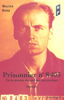 Prisonnier n.8403 - de la montee du nazisme aux goulags