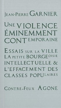 Une violence éminemment contemporaine - essais sur la ville, la petite bourgeoise intellectuelle & l'effacement des classes populaires