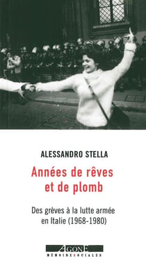 Années de rêves et de plomb - des grèves à la lutte armée en Italie (1968-1980)
