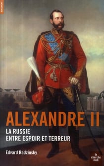 Alexandre II - la Russie entre espoir et terreur