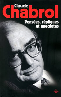 Claude Chabrol - pensées, répliques et anecdotes
