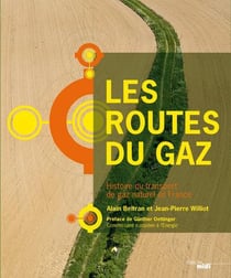 Les routes du gaz - histoire et enjeux du transport du gaz en France et en Europe