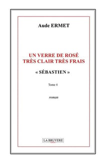 UN VERRE DE ROSE TRES CLAIR TRES FRAIS SEBASTIEN TOME 4