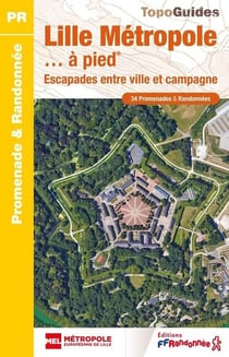 Lille Métropole... à pied : Escapades entre ville et campagne