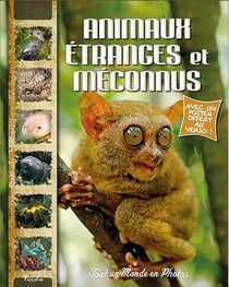 Tout un monde en photos - les animaux étranges et méconnus