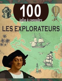 100 infos à connaître : Les explorateurs