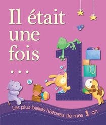 Il etait une fois... - les plus belles histoires de mes 1 an