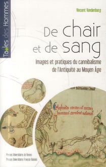 De chair et de sang - images et pratiques du cannibalisme de l'Antiquité au Moyen Age