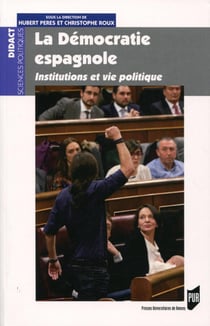 La démocratie espagnole - institutions et vie politique