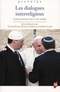 Les dialogues interreligieux : Lieux et acteurs (XVIe-XXIe siècle)